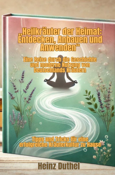 'Cover von „Heilkräuter der Heimat: Entdecken, Anbauen und Anwenden“'-Cover