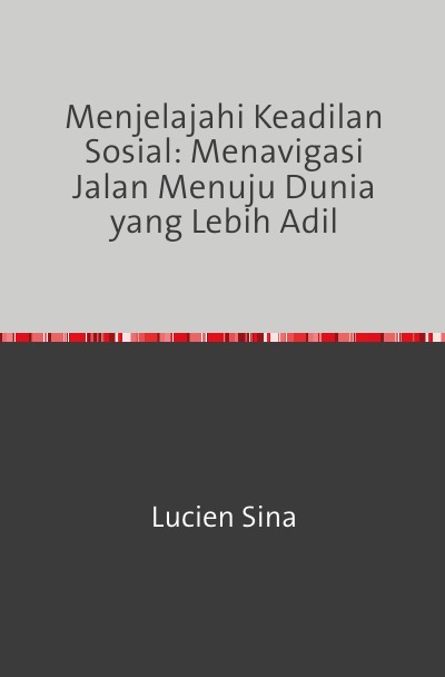 'Cover von Menjelajahi Keadilan Sosial: Menavigasi Jalan Menuju Dunia yang Lebih Adil'-Cover