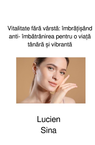 'Cover von Vitalitate fără vârstă: îmbrățișând anti- îmbătrânirea pentru o viață tânără și vibrantă'-Cover