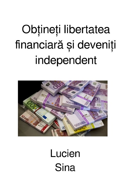 'Cover von Obțineți libertatea financiară și deveniți independent'-Cover