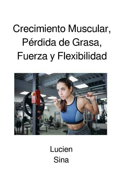 'Cover von Crecimiento Muscular, Pérdida de Grasa, Fuerza y Flexibilidad'-Cover