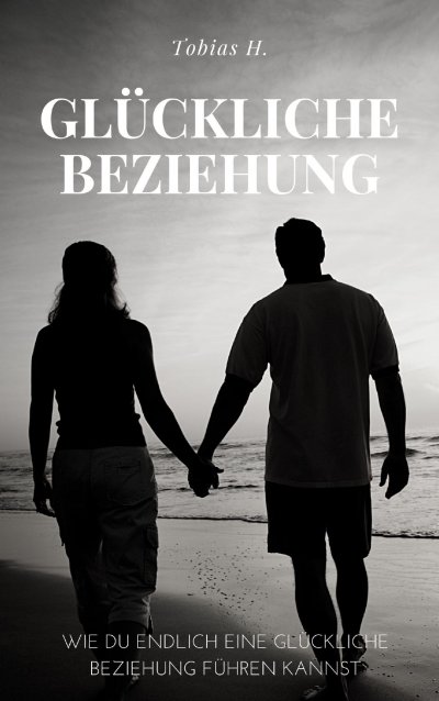 'Cover von Glückliche Beziehung – wie du endlich eine glückliche Beziehung führen kannst'-Cover