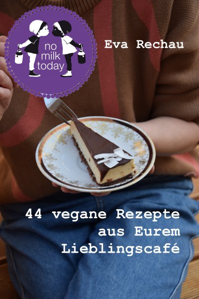 'Cover von no milk today – 44 vegane Rezepte aus Eurem Lieblingscafé'-Cover