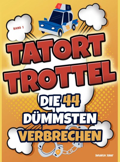 'Cover von Tatort Trottel: Die 44 dümmsten Verbrechen'-Cover