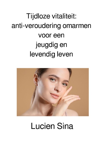 'Cover von Tijdloze vitaliteit: anti-veroudering omarmen voor een jeugdig en levendig leven'-Cover