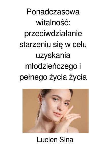 'Cover von Ponadczasowa witalność: przeciwdziałanie starzeniu się w celu uzyskania młodzieńczego i pełnego życia życia'-Cover