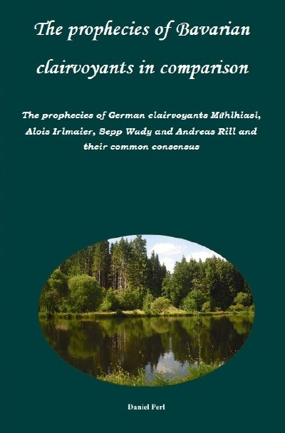 'Cover von The prophecies of Bavarian clairvoyants in comparison –   The prophecies of German clairvoyants Mühlhiasl, Alois Irlmaier, Sepp Wudy and Andreas Rill and their common consensus'-Cover