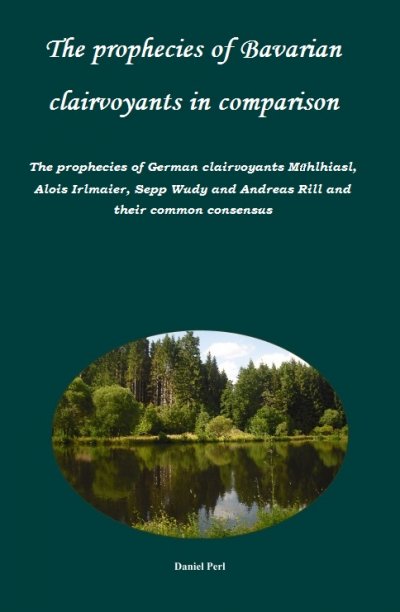 'Cover von The prophecies of Bavarian clairvoyants in comparison –   The prophecies of German clairvoyants Mühlhiasl, Alois Irlmaier, Sepp Wudy and Andreas Rill and their common consensus'-Cover