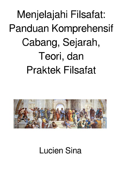 'Cover von Menjelajahi Filsafat: Panduan Komprehensif Cabang, Sejarah, Teori, dan Praktek Filsafat'-Cover