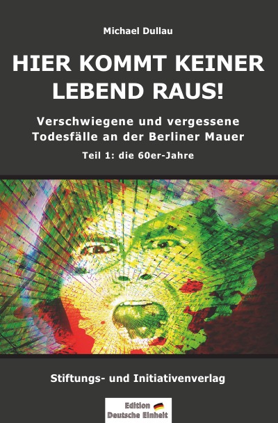 'Cover von HIER KOMMT KEINER LEBEND RAUS! – Verschwiegene und vergessene Todesfälle an der Berliner Mauer – Teil 1: die 60er-Jahre'-Cover