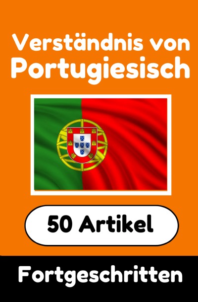 'Cover von Verständnis von Portugiesisch | Portugiesisch lernen mit 50 interessanten Artikeln über Länder, Gesundheit, Sprachen und mehr'-Cover