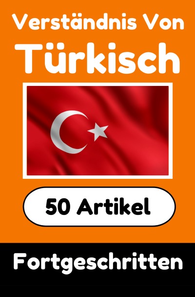 'Cover von Verständnis von Türkisch | Türkisch lernen mit 50 interessanten Artikeln über Länder, Gesundheit, Sprachen und mehr'-Cover