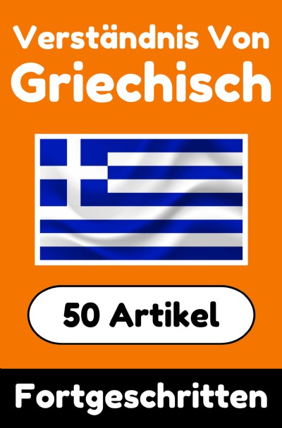 'Cover von Verständnis von Griechisch | Griechisch lernen mit 50 interessanten Artikeln über Länder, Gesundheit, Sprachen und mehr'-Cover