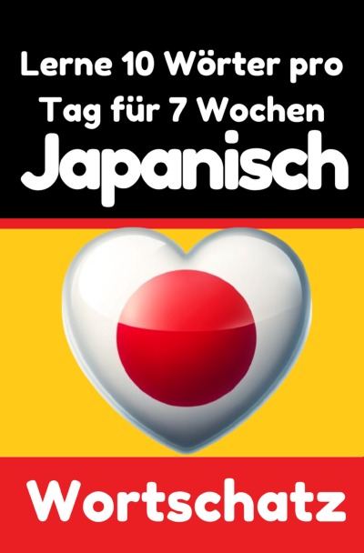 'Cover von Japanisch-Vokabeltrainer: Lernen Sie 7 Wochen lang täglich 10 Japanische Wörter | Die Tägliche Japanische Herausforderung'-Cover