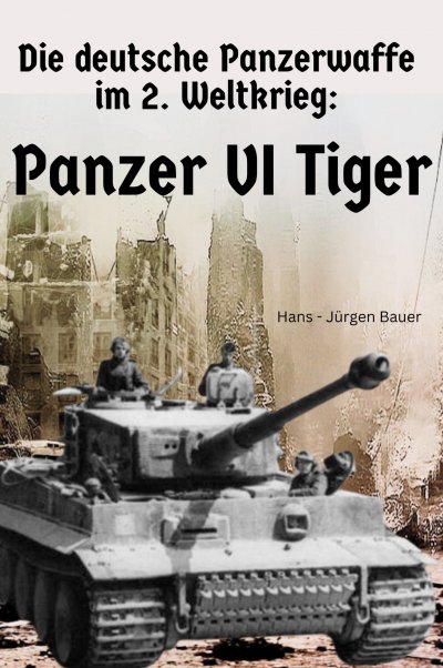 'Cover von Die deutsche Panzerwaffe im 2. Weltkrieg: Panzer VI  Tiger'-Cover