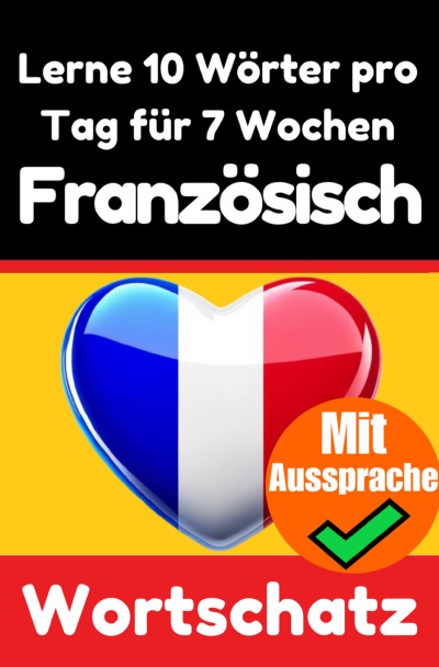 'Cover von Französisch-Vokabeltrainer: Lernen Sie 7 Wochen lang täglich 10 Französische Wörter | Die Französische Herausforderung'-Cover