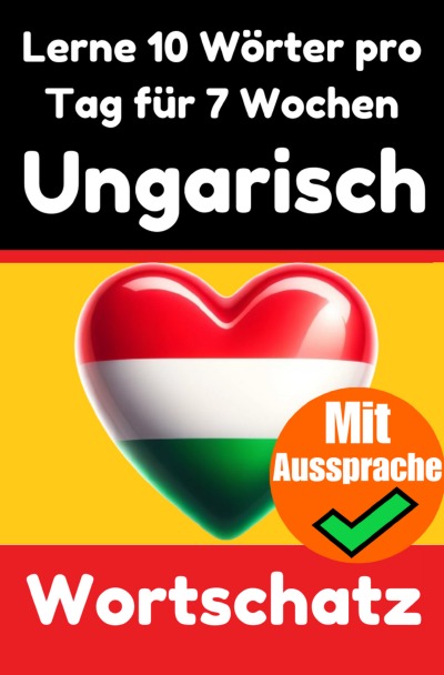 'Cover von Ungarisch-Vokabeltrainer: Lernen Sie 7 Wochen lang täglich 10 Ungarische Wörter | Die Tägliche Ungarische Herausforderung'-Cover