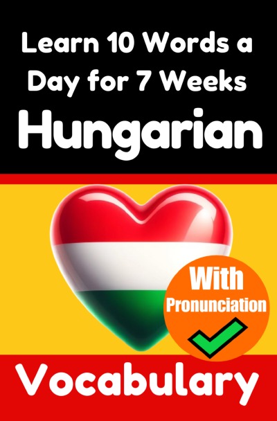 'Cover von Hungarian Vocabulary Builder: Learn 10 Hungarian Words a Day for 7 Weeks | The Daily Hungarian Challenge'-Cover