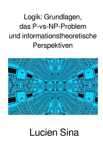 'Cover von Logik: Grundlagen, das P-vs-NP-Problem und informationstheoretische Perspektiven'-Cover