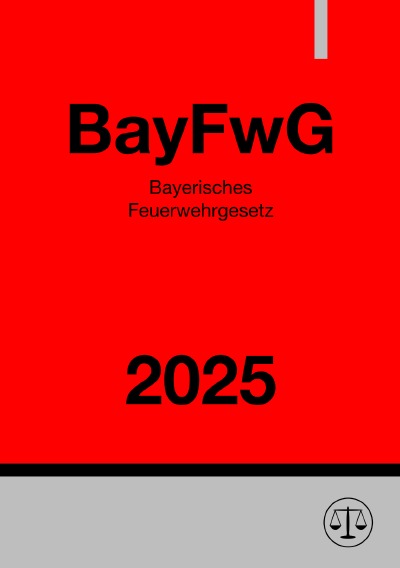 'Cover von Bayerisches Feuerwehrgesetz – BayFwG 2025'-Cover