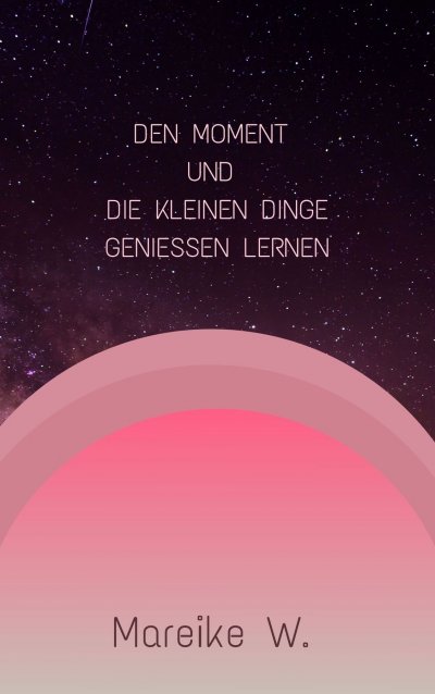 'Cover von Den Moment  und  die kleinen Dinge genießen lernen'-Cover