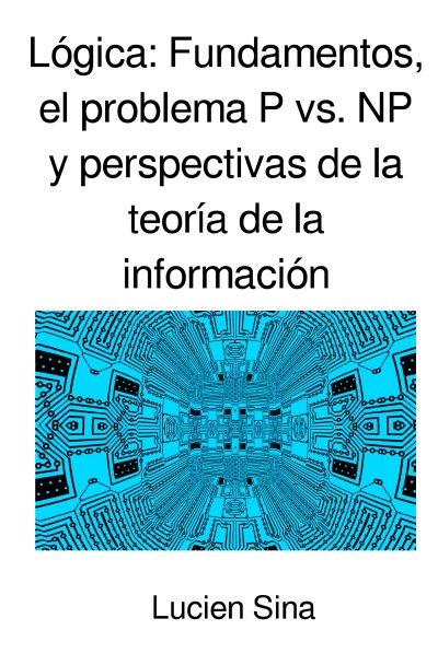 'Cover von Lógica: Fundamentos, el problema P vs. NP y perspectivas de la teoría de la información'-Cover