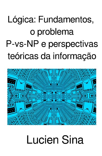 'Cover von Lógica: Fundamentos, o problema P-vs-NP e perspectivas teóricas da informação'-Cover