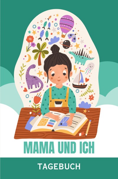 'Cover von Mama und ich – Das Tagebuch für uns – ab 8 Jahre'-Cover