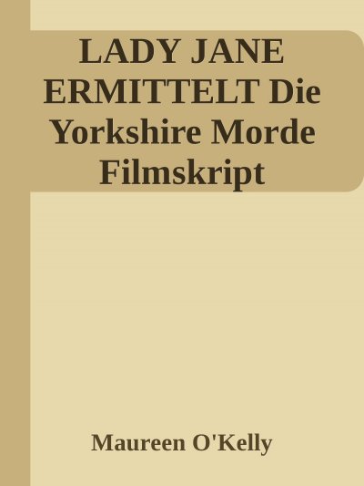 'Cover von Lady Jane ermittelt Die Yorkshire Morde Filmskript'-Cover