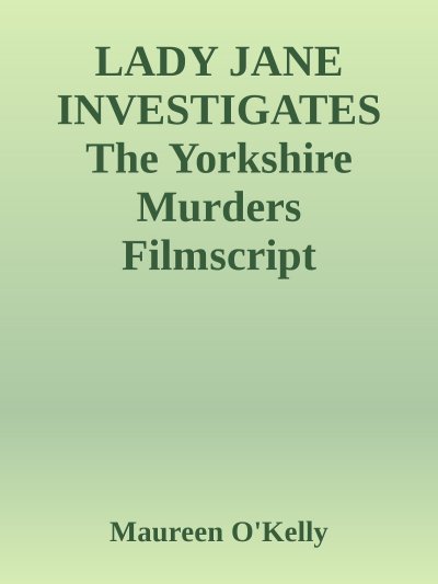 'Cover von LADY JANE INVESTIGATES The Yorkshire murders Filmscript'-Cover