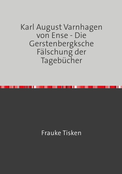 'Cover von Karl August Varnhagen von Ense – Die Gerstenbergksche Fälschung der Tagebücher'-Cover