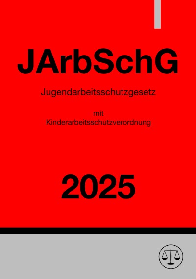 'Cover von Jugendarbeitsschutzgesetz mit Kinderarbeitsschutzverordnung – JArbSchG 2025'-Cover