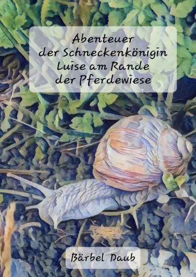 'Cover von Abenteuer der Schneckenkönigin Luise am Rande der Pferdewiese'-Cover