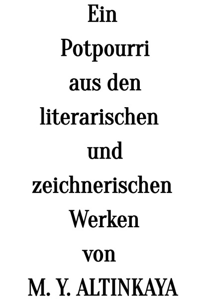 'Cover von Ein Potpourri  aus den  literarischen  und zeichnerischen Werken  von  M. Y. ALTINKAYA'-Cover