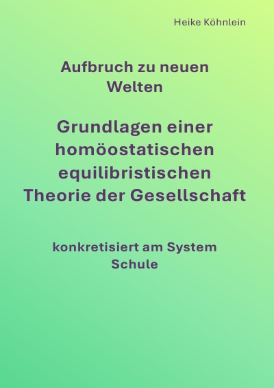 'Cover von Aufbruch zu neuen Welten  Grundlagen einer homöostatischen equilibristischen Theorie der  Gesellschaft  konkretisiert am System Schule'-Cover