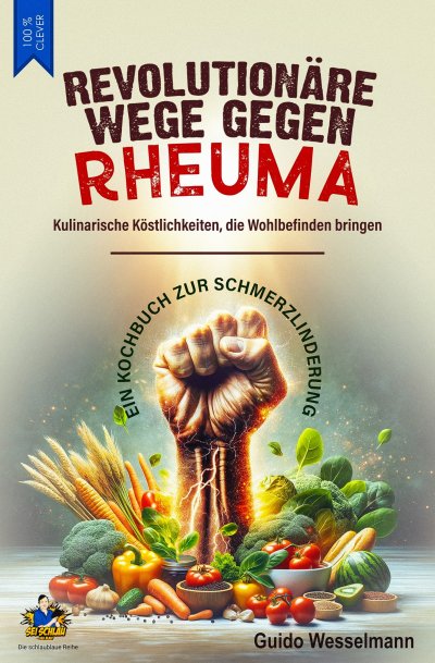 'Cover von Revolutionäre Wege gegen Rheuma – Kulinarische Köstlichkeiten, die Wohlbefinden bringen'-Cover