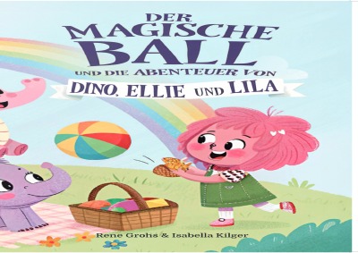 'Cover von DER MAGISCHE BALL und die Abenteuer von Dino, Ellie und Lila'-Cover