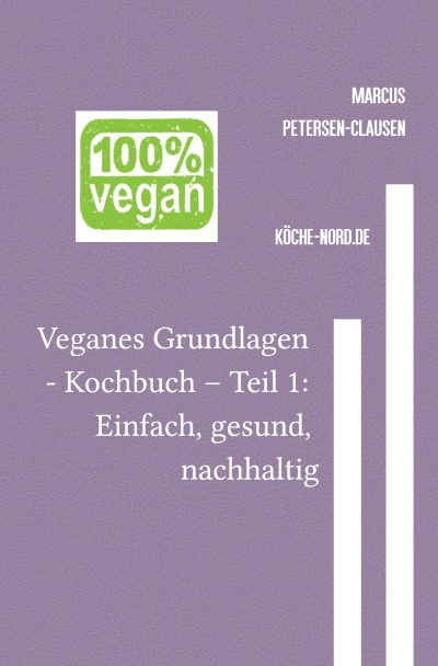 'Cover von Veganes Grundlagen – Kochbuch – Teil 1: Einfach, gesund, nachhaltig'-Cover