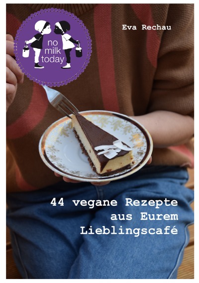 'Cover von no milk today – 44 vegane Rezepte aus Eurem Lieblingscafé'-Cover