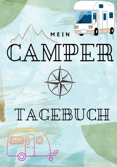 'Cover von Mein Camper Tagebuch – Tagebuch für Camper für eine einzigartige Reise mit dem Wohnmobil, Wohnwagen oder Van'-Cover