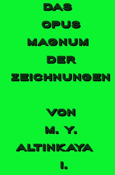 'Cover von Das OPUS MAGNUM der  ZEICHNUNGEN von M. Y. ALTINKAYA  I.'-Cover