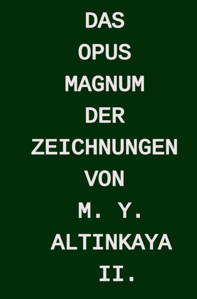 'Cover von Das OPUS MAGNUM der  ZEICHNUNGEN von M. Y. ALTINKAYA  II.'-Cover