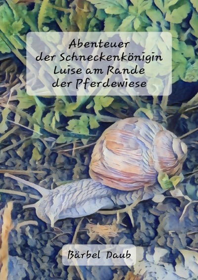 'Cover von Abenteuer der Schneckenkönigin Luise am Rande der Pferdewiese'-Cover