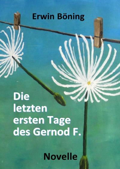 'Cover von Die letzten ersten Tage des Gernod F.'-Cover