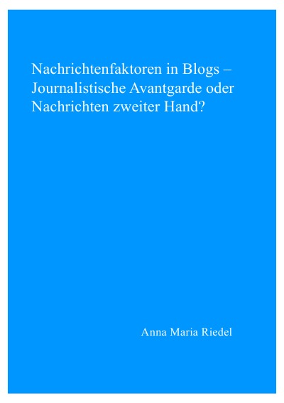 'Cover von Nachrichtenfaktoren in Blogs –  Journalistische Avantgarde oder Nachrichten zweiter Hand?'-Cover