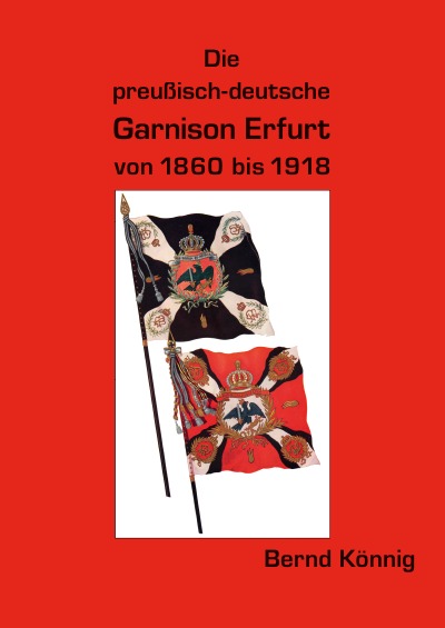 'Cover von Die preußisch-deutsche Garnison Erfurt 1860 bis 1918'-Cover