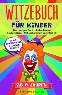 Witzebuch Fur Kinder Ab 8 Jahren Das Lustigste Buch Mit Den Besten Kinderwitzen Mit Lachkrampf Garantie Kreative Lacher Ringbindung Epubli