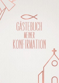 Gastebuch Meiner Konfirmation Fur Madchen I Beige Rose Gold Mit Kirchlichen Symbolen I Kirche Fisch Kreuz I Konfirmation Deko I Erinnerungen Wunsche Konfirmationsspruch Brina Wineridge Hardcover Epubli