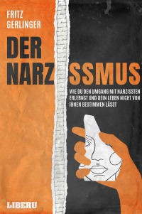 Der Narzissmus Wie Du Den Umgang Mit Narzissten Erlernst Und Dein Leben Nicht Von Ihnen Bestimmen Lasst Fritz Gerlinger Hardcover Epubli