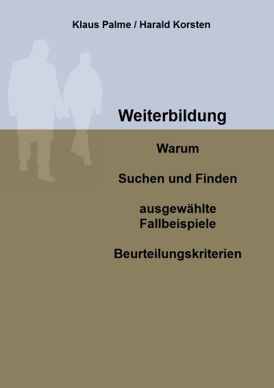 'Cover von Weiterbildung: Warum, Suchen und Finden, ausgewählte Fallbeispiele, Beurteilungskriterien'-Cover